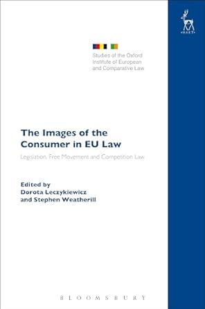 the images of the consumer in eu law legislation free movement and competition law 1st edition dorota