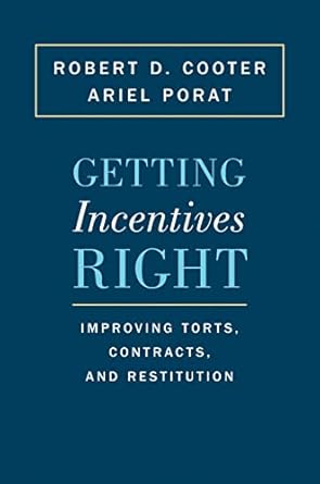 getting incentives right improving torts contracts and restitution 1st edition robert d cooter ,ariel porat