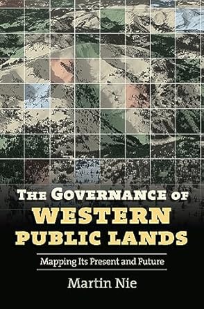 the governance of western public lands mapping its present and future 1st edition martin nie 070061558x,