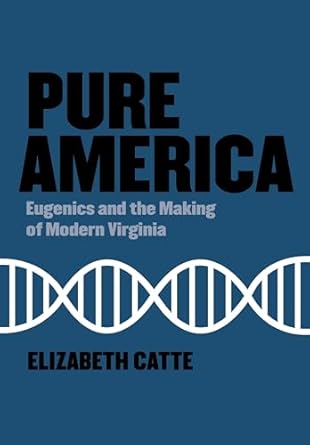 pure america eugenics and the making of modern virginia 1st edition elizabeth catte 194874273x, 978-1948742733