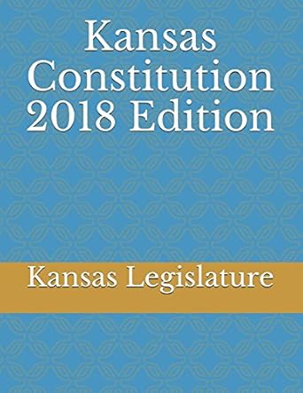 kansas constitution 1st edition kansas legislature 1983180165, 978-1983180163