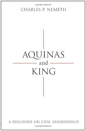 aquinas and king a discourse on civil disobedience 1st edition charles nemeth 1594606382, 978-1594606380
