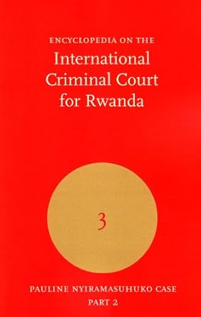 encyclopedia on the international criminal tribunal for rwanda volume 3 pauline nyiramasuhuko case part 2 1st