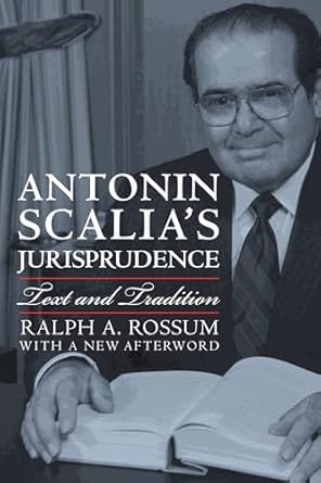 antonin scalias jurisprudence text and tradition 1st edition ralph a rossum 0700623507, 978-0700623501