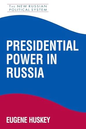 presidential power in russia 1st edition eugene huskey 156324537x, 978-1563245374