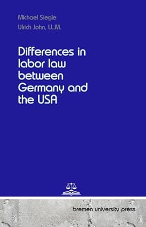 differences in labor law between germany and the usa 1st edition michael siegle ,ulrich john ll m 3689045061,