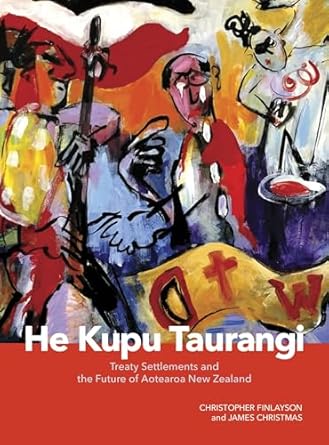he kupu taurangi treaty settlements and the future of aotearoa new zealand 1st edition chris finlayson ,james