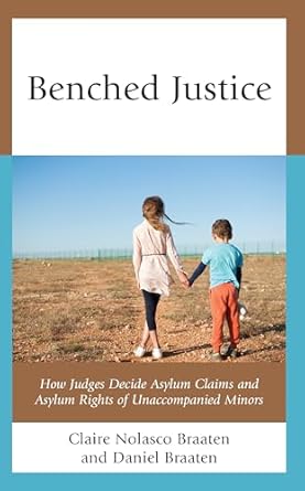 benched justice how judges decide asylum claims and asylum rights of unaccompanied minors 1st edition claire