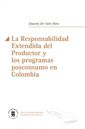 la responsabilidad extendida del productor y los programas posconsumo en colombia 1st edition mr eduardo del