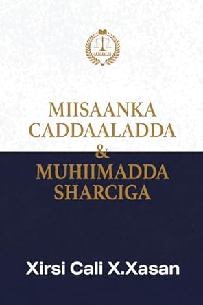 miisaanka caddaaladda and muhiimadda sharciga 1st edition xirsi cali x xasan 969819200x, 978-9698192006