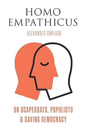 homo empathicus on scapegoats populists and saving democracy 1st edition alexander gorlach 0815738390,