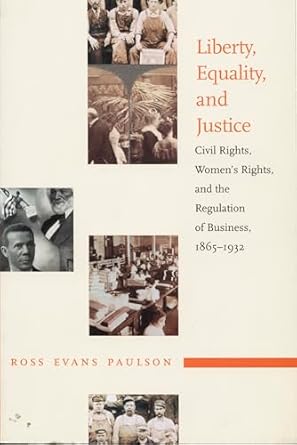 liberty equality and justice civil rights womens rights and the regulation of business 1865 1932 1st edition