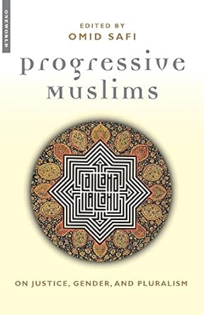 progressive muslims on justice gender and pluralism 1st edition omid safi 185168316x, 978-1851683161
