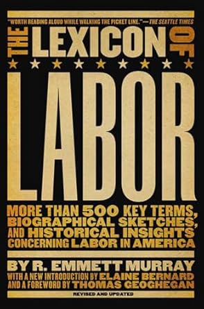 the lexicon of labor more than 500 key terms biographical sketches and historical insights concerning labor