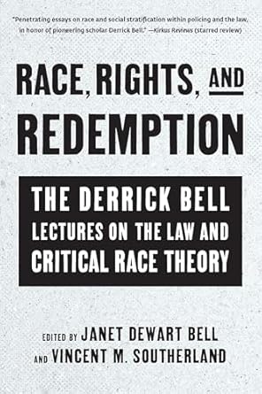 race rights and redemption the derrick bell lectures on the law and critical race theory 1st edition janet