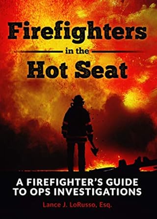firefighters in the hot seat a firefighters guide to ops investigations 1st edition lance j lorusso