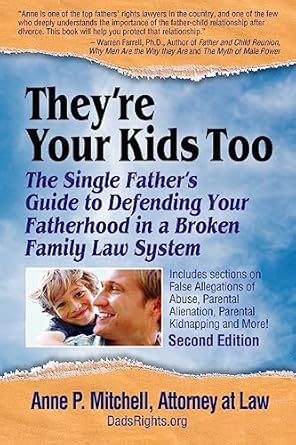 theyre your kids too the single fathers guide to defending your fatherhood in a broken family law system 1st