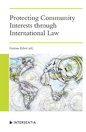 protecting community interests through international law 1st edition gentian zyberi 1839701129, 978-1839701122
