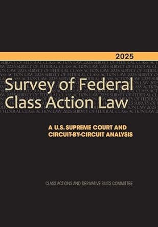2025 survey of federal class action law a u s supreme court and circuit by circuit analysis 1st edition class