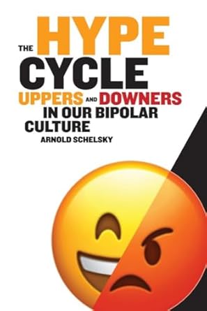 the hype cycle uppers and downers in our bipolar culture 1st edition arnold schelsky 1637700555,
