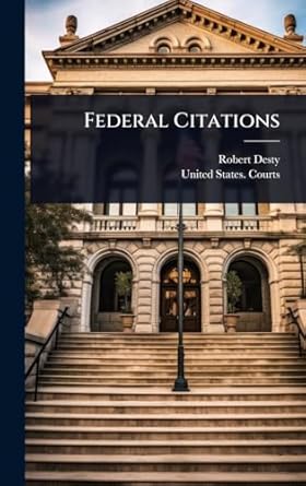 federal citations 1st edition robert desty ,united states courts 1024905330, 978-1024905335