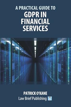 a practical guide to gdpr in financial services 1st edition patrick o'kane 1913715833, 978-1913715830