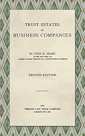 trust estates as business companies 1st edition john h sears 1886363412, 978-1886363410