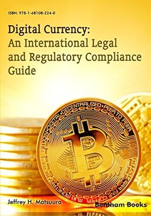 digital currency an international legal and regulatory compliance guide 1st edition jeffrey h matsuura
