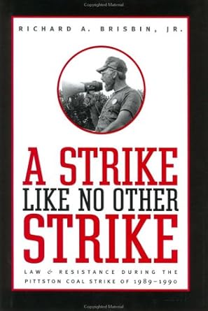 a strike like no other strike law and resistance during the pittston coal strike of 1989 1990 1st edition