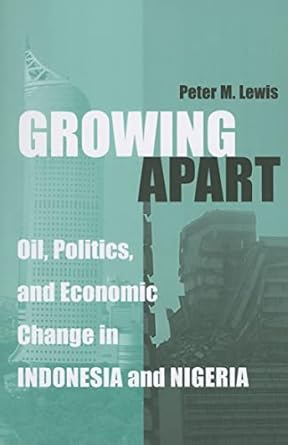 growing apart oil politics and economic change in indonesia and nigeria 1st edition peter lewis 0472069802,