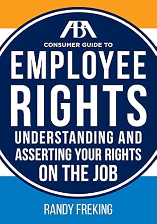 the aba consumer guide to employee rights understanding and asserting your rights on the job 1st edition