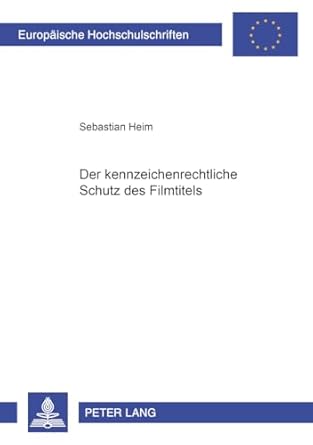 der kennzeichenrechtliche schutz des filmtitels 1st edition sebastian heim 3631515693, 978-3631515693