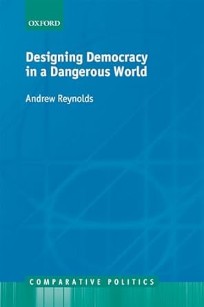 designing democracy in a dangerous world 1st edition andrew reynolds 0199594481, 978-0199594481