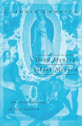 deep mexico silent mexico an anthropology of nationalism 1st edition claudio lomnitz 0816632901,