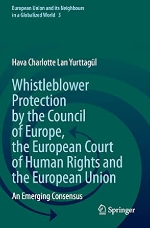 whistleblower protection by the council of europe the european court of human rights and the european union