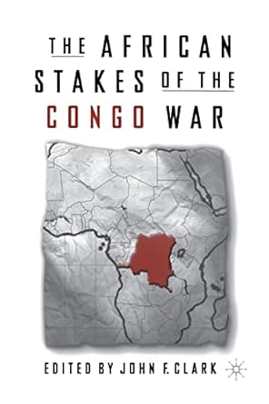 the african stakes of the congo war 1st edition john f clark 1349388025, 978-1349388028