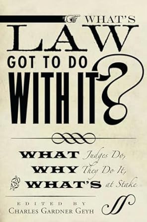 whats law got to do with it what judges do why they do it and whats at stake 1st edition charles geyh