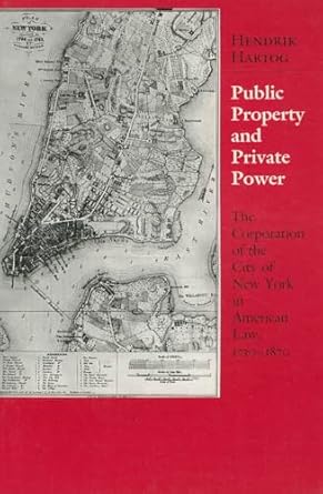 public property and private power the corporation of the city of new york in american law 1730 1870 1st