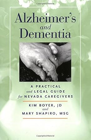 alzheimers and dementia a practical and legal guide for nevada caregivers 1st edition kim boyer ,mary shapiro
