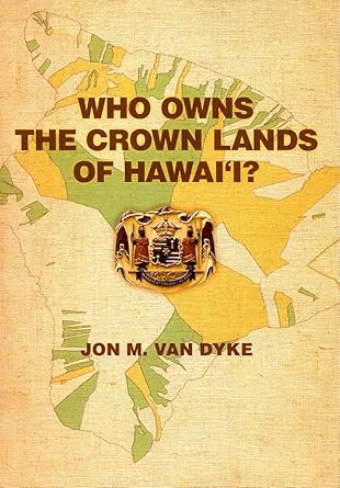 who owns the crown lands of hawaii 1st edition jon m van dyke 0824832116, 978-0824832117
