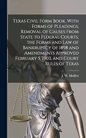 texas civil form book with forms of pleadings removal of causes from state to federal courts the forms and