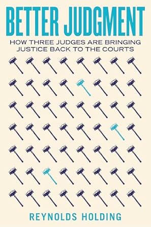 better judgment how three judges are bringing justice back to the courts 1st edition reynolds holding