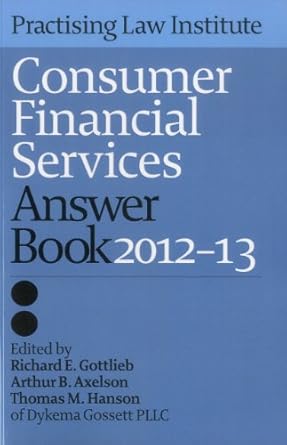 consumer financial services answer book 2012 13 1st edition dykema gossett pllc 1402418124, 978-1402418129