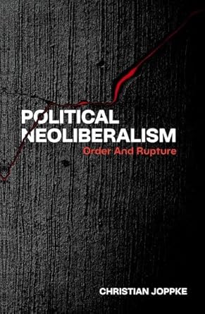 political neoliberalism order and rupture 1st edition christian joppke 0197801919, 978-0197801918