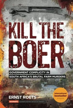 kill the boer government complicity in south africas brutal farm murders 1st edition ernst roets 0994715978,