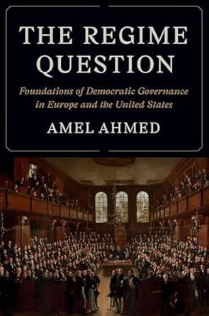 the regime question foundations of democratic governance in europe and the united states 1st edition amel