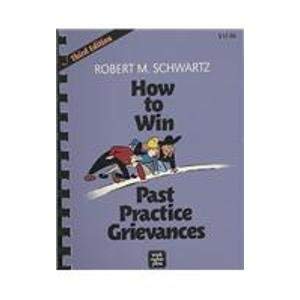 how to win past practice grievances 1st edition robert m schwartz ,nick thorkelson 0945902182, 978-0945902188