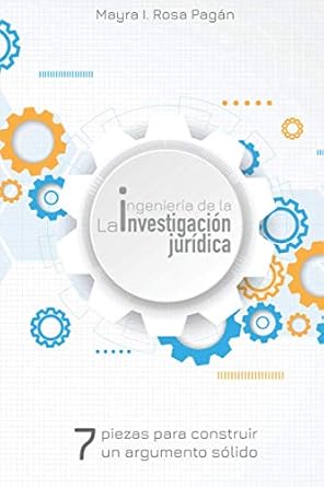 la ingenieria de la investigacion juridica siete piezas para construir un argumento solido 1st edition mayra