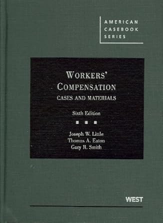 workers compensation cases and materials 1st edition joseph little ,thomas eaton ,gary smith 0314187944,