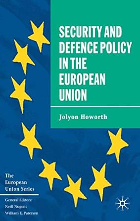 the security and defence policy in the european union 1st edition jolyon howorth 0333639111, 978-0333639115